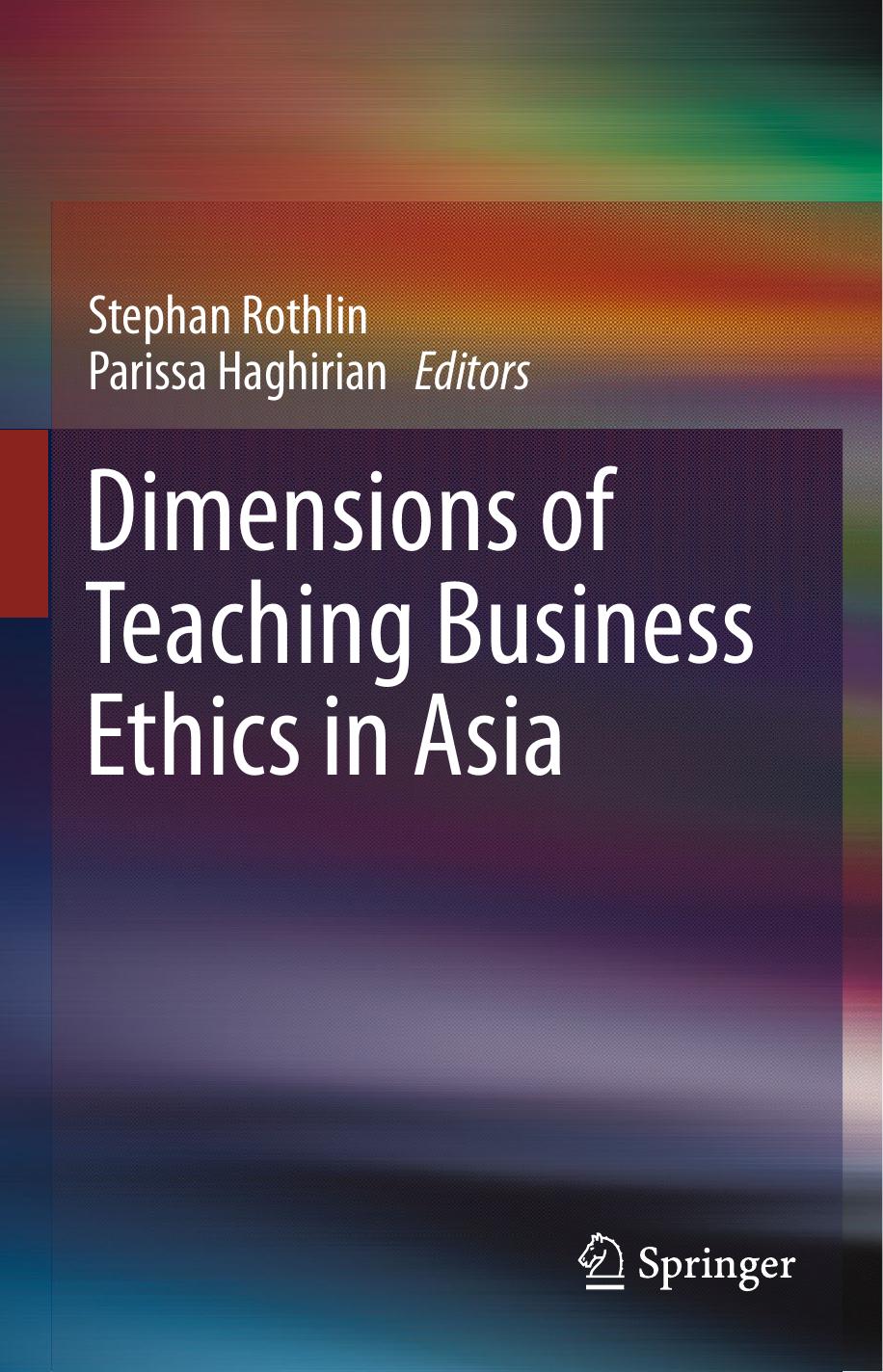 Dimensions of Teaching Business Ethics in Asia by Stephan Rothlin Parissa Haghirian (auth.) Stephan Rothlin Parissa Haghirian (eds.)