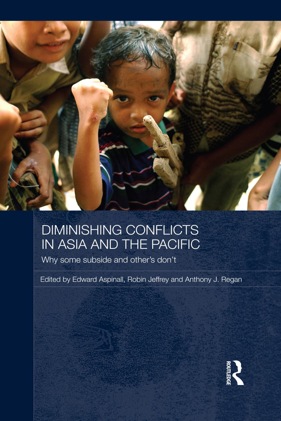 Diminishing Conflicts in Asia and the Pacific: Why Some Subside and Others Don't by Edward Aspinall Robin Jeffrey Anthony Regan