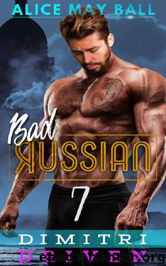 Dimitri Driven: An Over The Top Alpha Driven older man younger woman insta-love romance (Bad Russian Book 7) by Alice May Ball