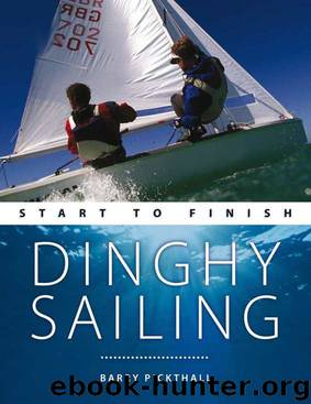 Dinghy Sailing: Start To Finish: Beginner to Advanced: The Perfect Guide to Improving Your Sailing Skills (Boating: Start to Finish) by Barry Pickthall