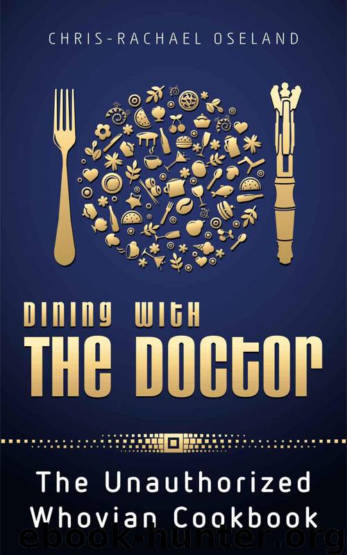 Dining With The Doctor: The Unauthorized Whovian Cookbook by Oseland Chris-Rachael