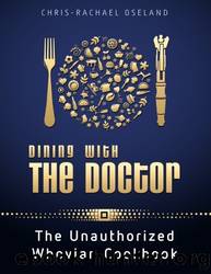 Dining With the Doctor: The Unauthorized Whovian Cookbook by Chris-Rachael Oseland