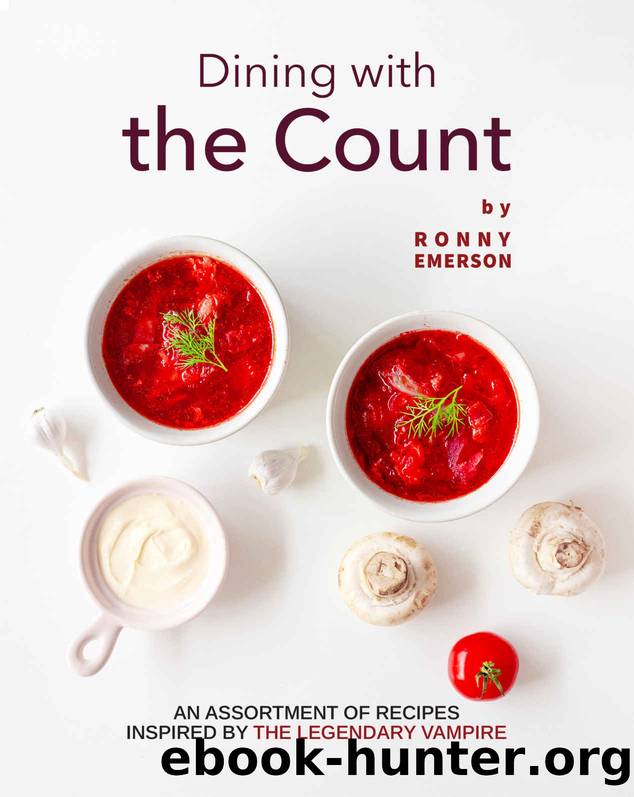 Dining with the Count: An Assortment of Recipes Inspired by The Legendary Vampire by Ronny Emerson