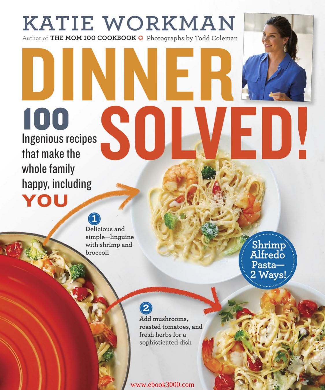 Dinner Solved!: 100 Ingenious Recipes That Make the Whole Family Happy, Including You! by Unknow