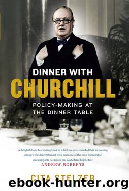 Dinner With Churchill: Policy-Making at the Dinner Table by Cita Stelzer