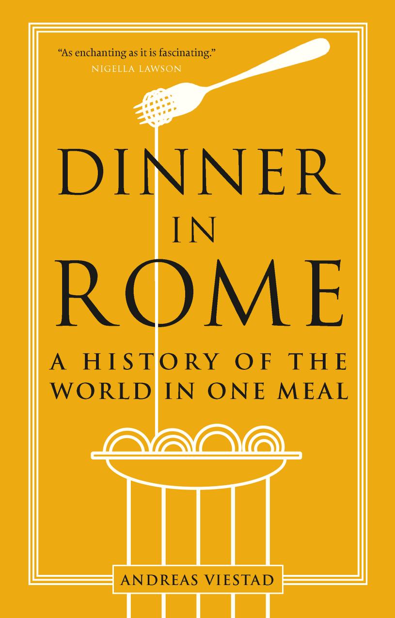 Dinner in Rome: A History of the world in one meal by Andreas Viestad