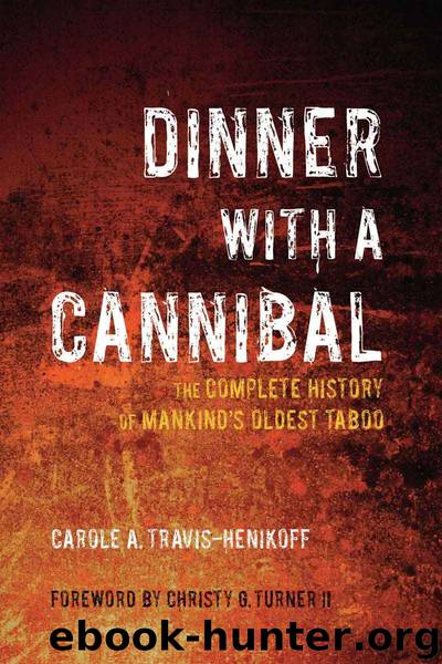 Dinner with a Cannibal: The Complete History of Mankind's Oldest Taboo (NONE) by Christy G Turner Carole A Travis-Henikoff