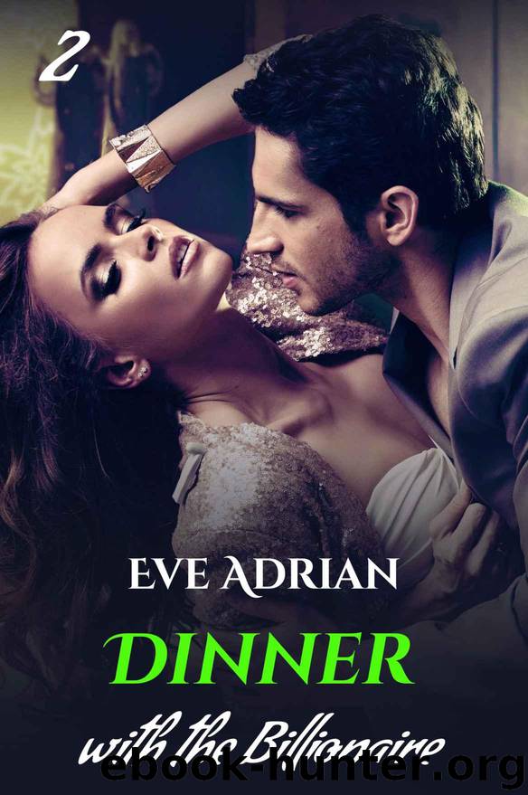 Dinner with the Billionaire (Erotic Romance) (Rendezvous with the Billionaire Book 2) by Adrian Eve