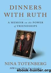 Dinners with Ruth: A Memoir on the Power of Friendships by Nina Totenberg