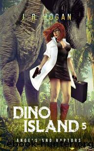 Dino Island 5: Angels and Raptors by J. R. Hogan