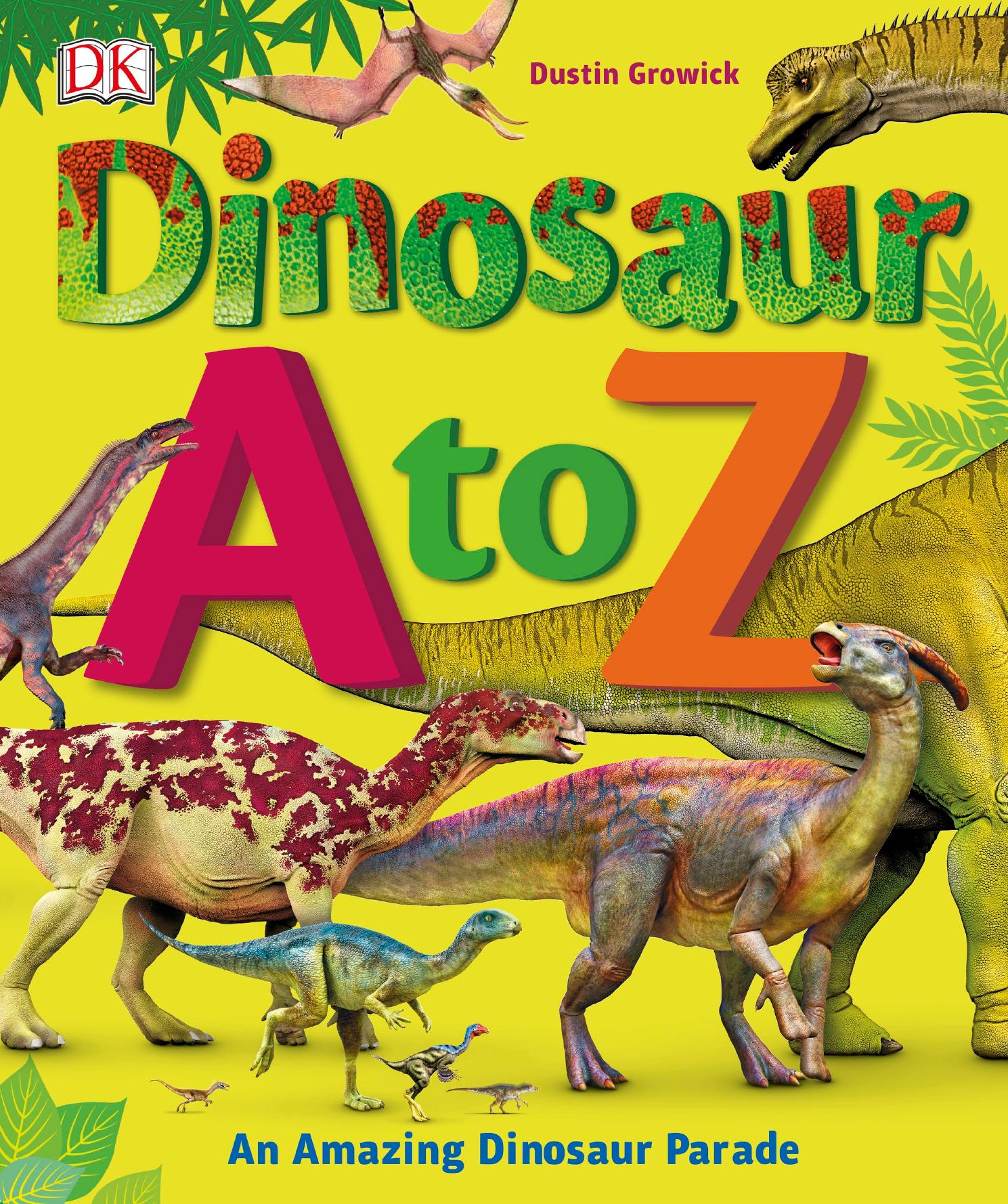 Dinosaur A to Z by Dustin Growick Darren Naish (consultant)