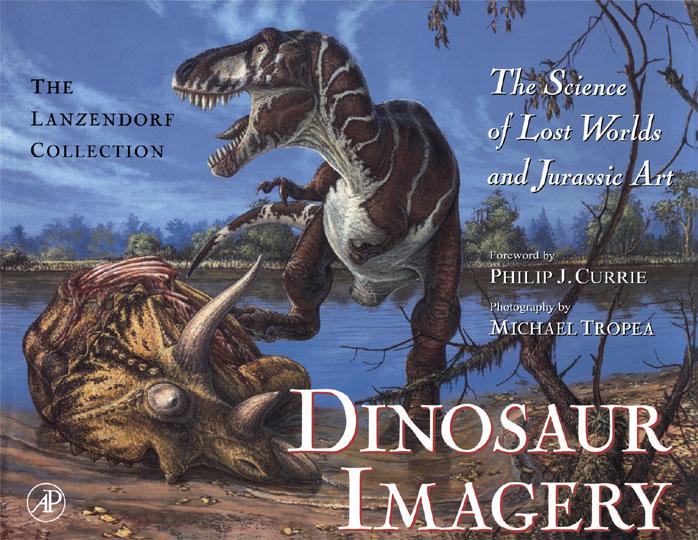 Dinosaur Imagery: The Science of Lost Worlds and Jurassic Art (The Lanzendorf Collection) by John J. Lanzendorf (Author)