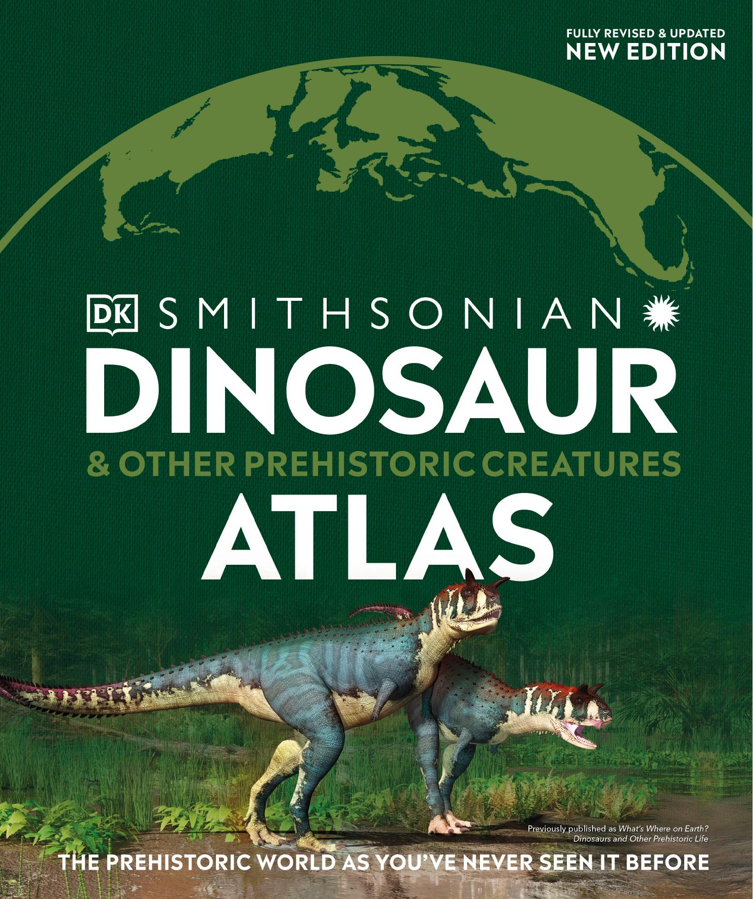 Dinosaur and Other Prehistoric Creatures Atlas: The Prehistoric World as You've Never Seen It Before (Where on Earth?) by DK