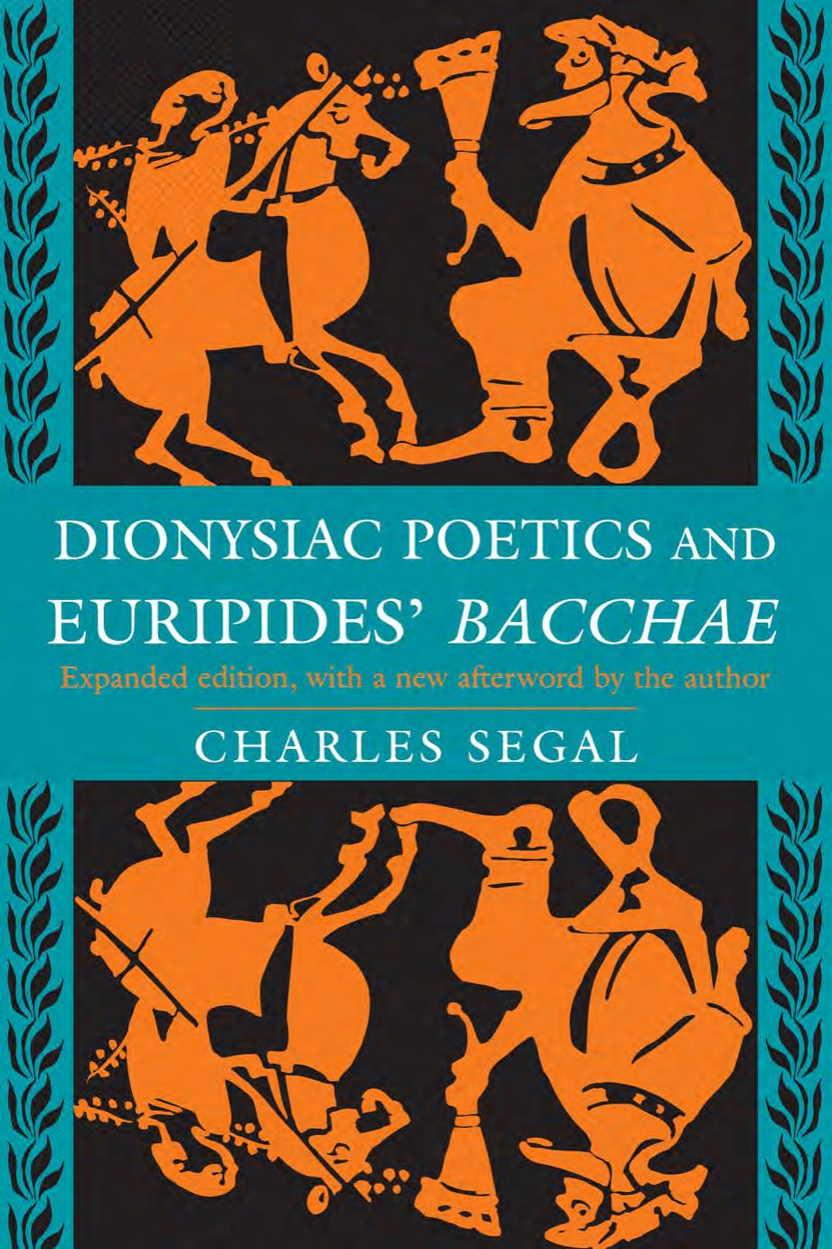 Dionysiac Poetics and Euripides' Bacchae, Expanded Edition by Charles Segal