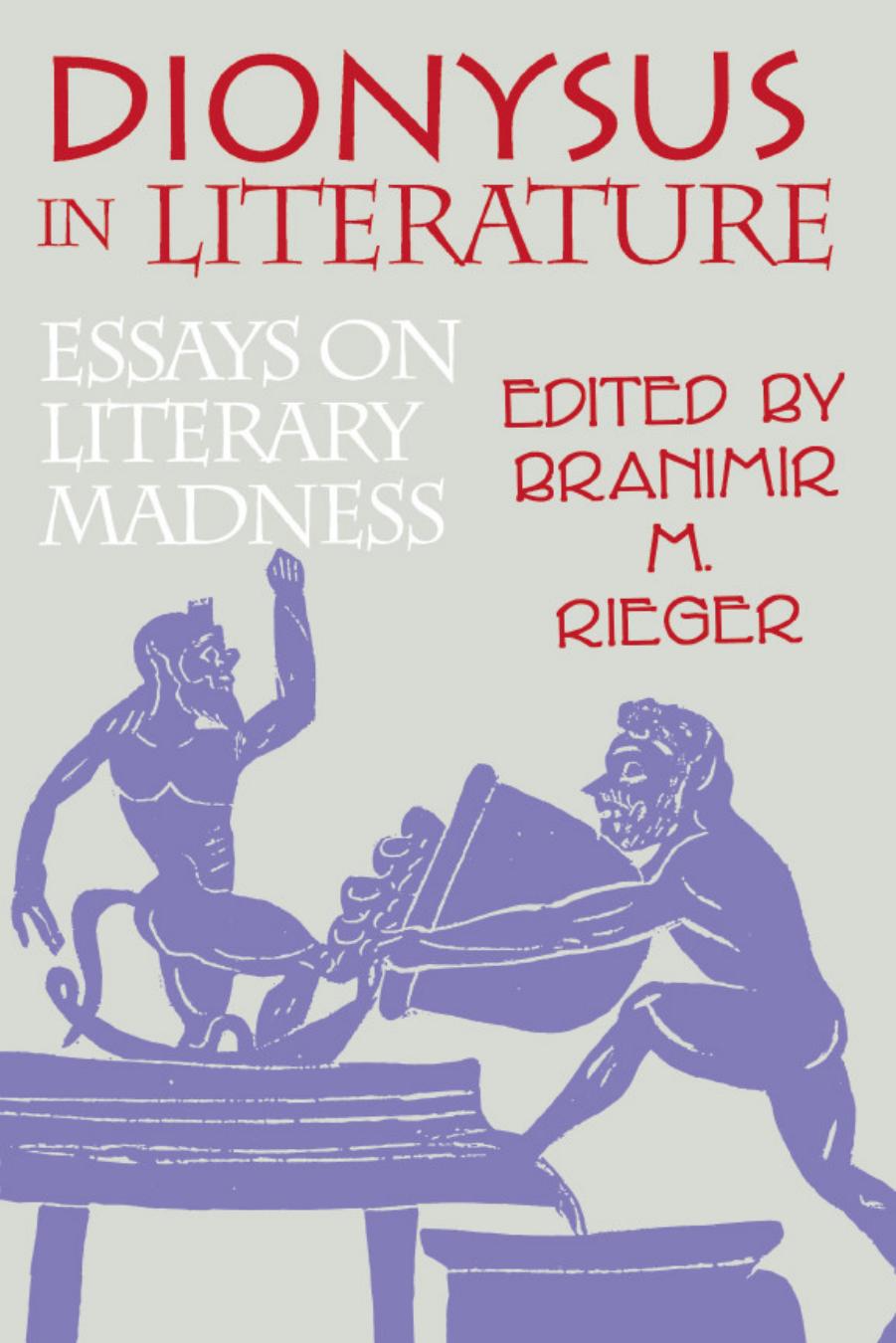 Dionysus in literature : essays on literary madness by (Greek deity) Dionysus; (Greek deity) Dionysus; Dionysos.; Rieger Branimir M