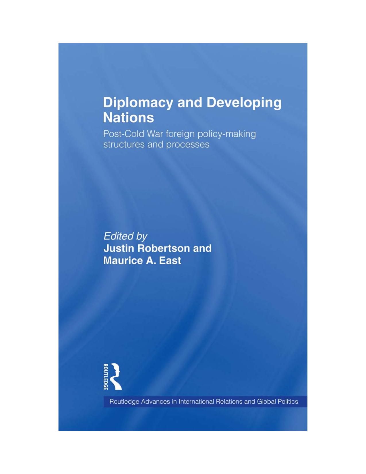 Diplomacy and Developing Nations: Post-Cold War foreign policy-making structures and processes by Justin Robertson Maurice A. East