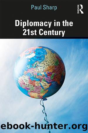 Diplomacy in the 21st Century: A Brief Introduction by Paul Sharp