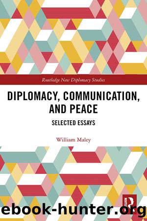 Diplomacy, Communication, and Peace: Selected Essays by William Maley