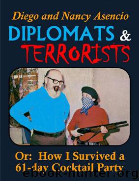 Diplomats & Terrorists: Or: How I Survived a 61-day Cocktail Party by Diego Asencio