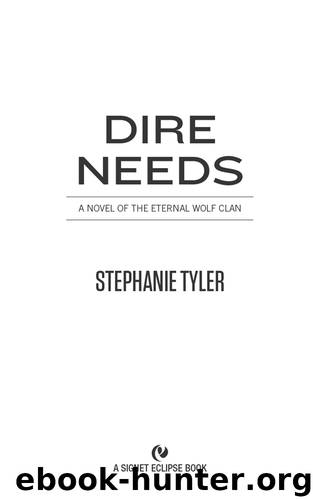 Dire Needs: A Novel of the Eternal Wolf Clan by Stephanie Tyler