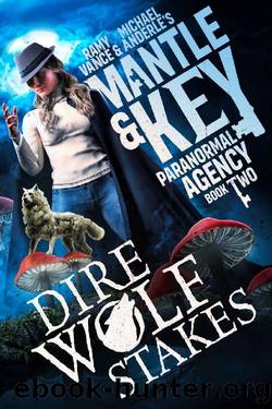 Dire Wolf Stakes (Mantle and Key Paranormal Agency Book 2) by Ramy Vance & Michael Anderle