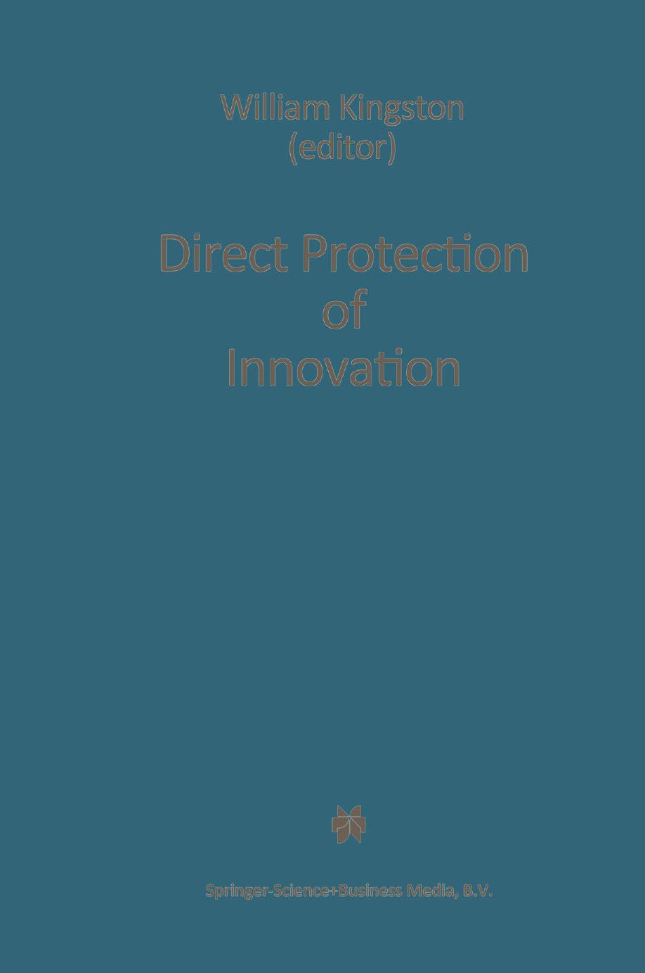 Direct Protection of Innovation by William Kingston (auth.) William Kingston (eds.)
