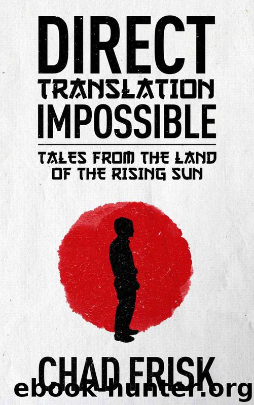 Direct Translation Impossible: Tales from the Land of the Rising Sun by Frisk Chad
