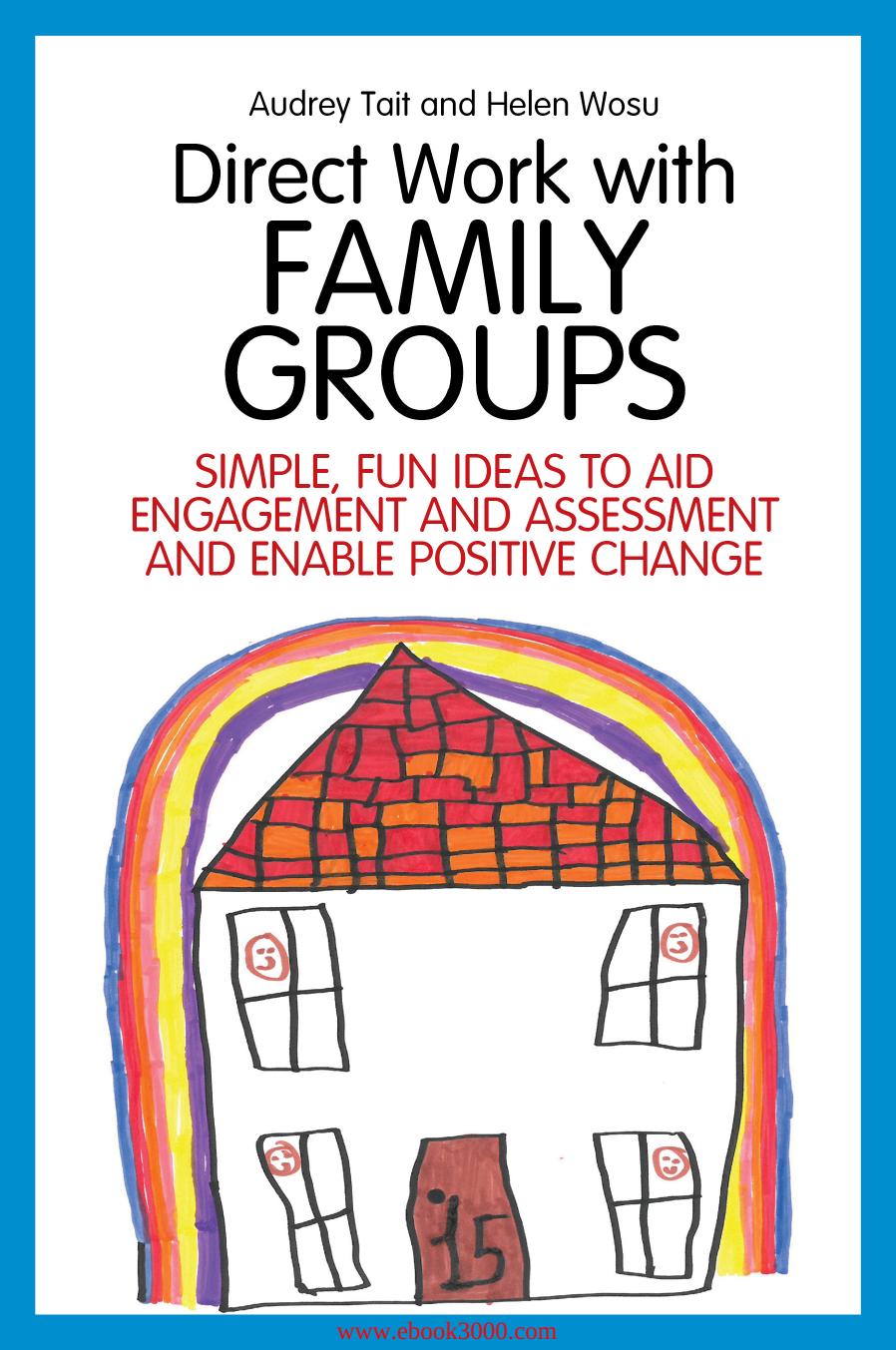 Direct Work with Family Groups: Simple, Fun Ideas to Aid Engagement and Assessment and Enable Positive Change by Unknow