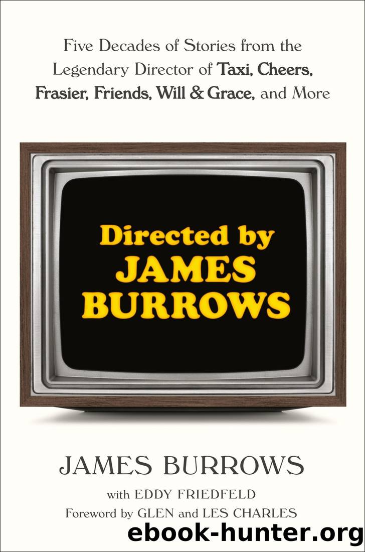 Directed by James Burrows: Five Decades of Stories from the Legendary Director of Taxi, Cheers, Frasier, Friends, Will & Grace, and More by James Burrows & Eddy Friedfeld