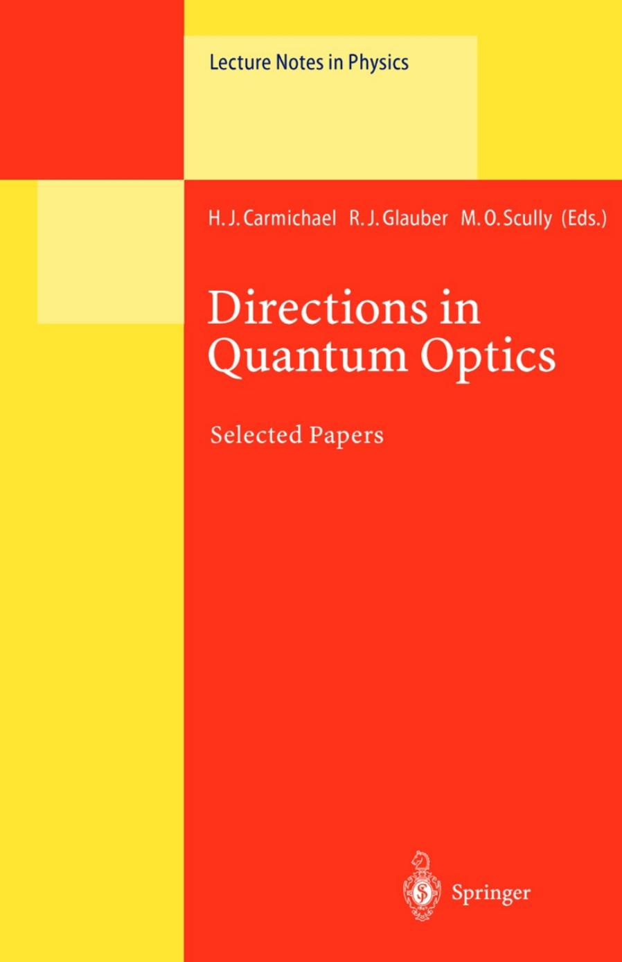 Directions in Quantum Optics: A Collection of Papers Dedicated to the Memory of Dan Walls Including Papers Presented at the TAMU-ONR Workshop Held at Jackson, Wyoming, USA, 26â30 July 1999 by unknow