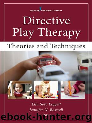 Directive Play Therapy by Elsa Soto Leggett PhD LPC-S RPT-S Jennifer N. Boswell PhD LPC-S NCC RPT