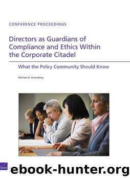Directors as Guardians of Compliance and Ethics Within the Corporate Citadel: What the Policy Community Should Know by Michael D. Greenberg