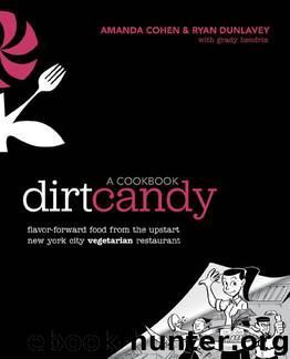Dirt Candy: A Cookbook: Flavor-Forward Food from the Upstart New York City Vegetarian Restaurant by Cohen Amanda & Dunlavey Ryan & Hendrix Grady
