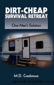 Dirt-Cheap Survival Retreat: One Man's Solution by M.D. Creekmore