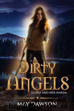 Dirty Angels: A Reverse Harem Paranormal Romance (Lilith and Her Harem Book 3) by May Dawson