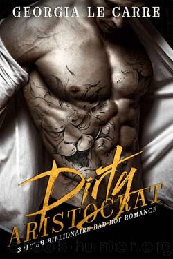 Dirty Aristocrat: British Billionaire Bad Boy Romance by Unknown