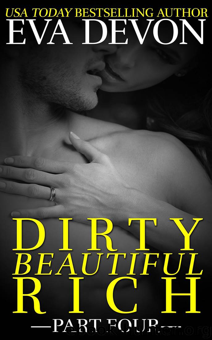 Dirty Beautiful Rich Part Four by Eva Devon
