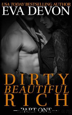 Dirty Beautiful Rich Part One by Devon Eva