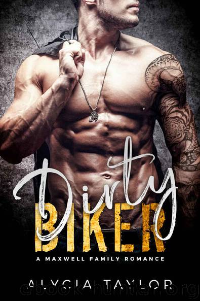 Dirty Biker (An MC Motorcycle Romance) (The Maxwell Family) by Alycia Taylor