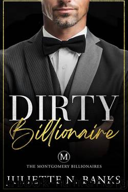 Dirty Billionaire: Steamy Billionaire Romance (Dufort Dynasty World) (The Montgomery Billionaires Book 4) by Juliette N. Banks