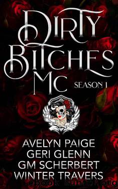 Dirty Bitches MC: Season 1 by Winter Travers & Geri Glenn & GM Scherbert & Avelyn Paige