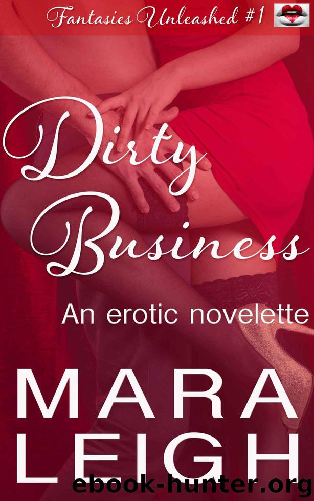 Dirty Business: Fantasies Unleashed 1 by Leigh Mara