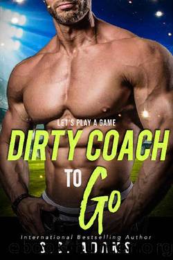 Dirty Coach To Go: A Forbidden Sports Romance by S.C. Adams