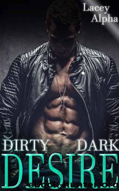 Dirty Dark Desire: A Dark Erotic Standalone by Lacey Alpha