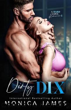 Dirty Dix (A Hard Love Romance Book 1) by Monica James