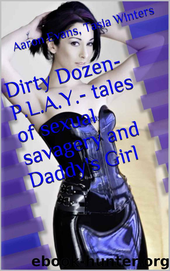 Dirty Dozen- P.L.A.Y.- tales of sexual savagery and Daddy's Girl (Dirty Dozens) by Aaron Evans & Tasia Winters