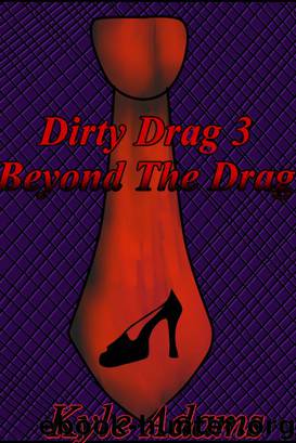 Dirty Drag 3: Beyond The Drag by Kyle Adams