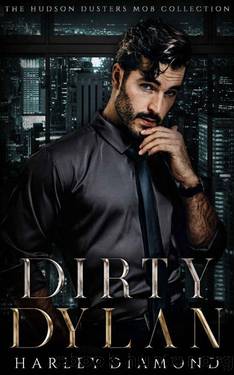 Dirty Dylan: Dirty Dusters (The Hudson Dusters Mob Collection Book 2) MAFIA MOTORCYCLE CLUB ROMANCE - CROSSOVER UNIVERSE BOOK 4 by Harley Diamond