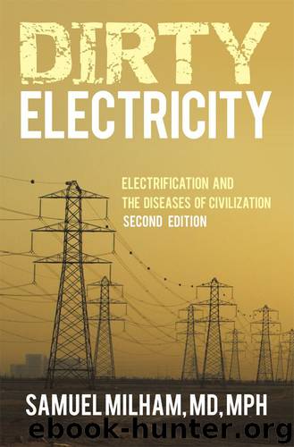 Dirty Electricity: Electrification and the Diseases of Civilization by Samuel Milham MD MPH