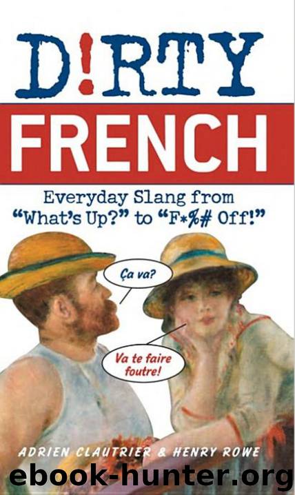 Dirty French: Everyday Slang From (Dirty Everyday Slang) by Adrien Clautrier